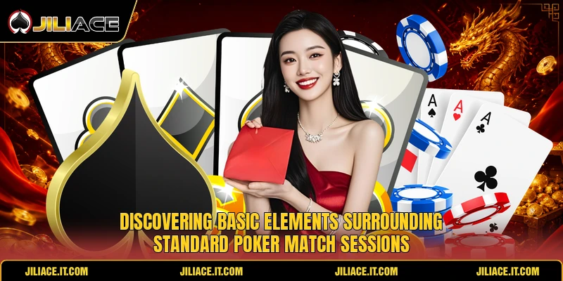 Discovering basic elements surrounding standard poker match sessions