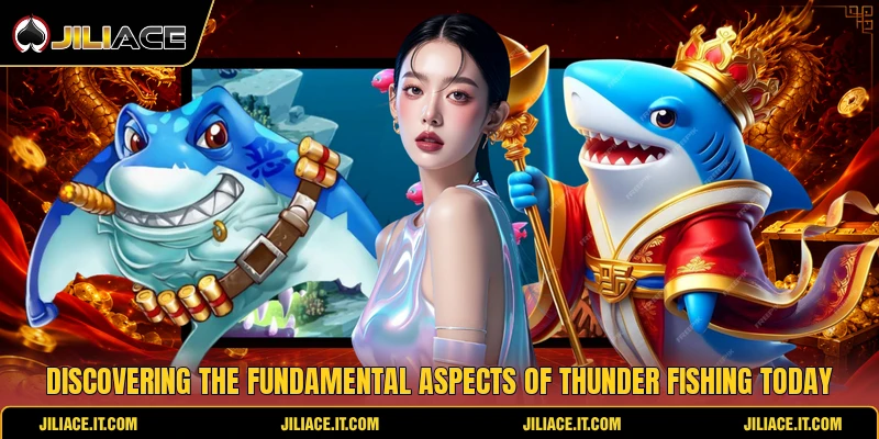 Discovering the fundamental aspects of thunder fishing today Discovering the fundamental aspects of thunder fishing today