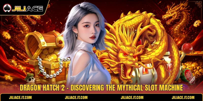 Dragon Hatch 2 - Discovering The Mythical Slot Machine