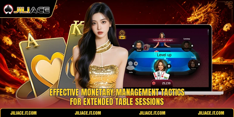 Effective monetary management tactics for extended table sessions