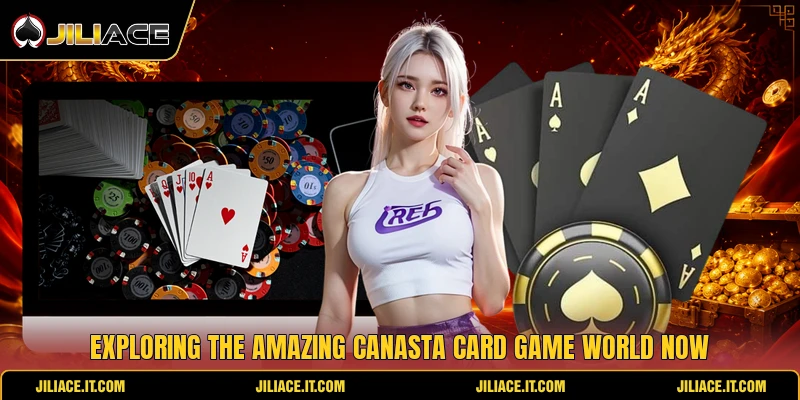 Exploring the amazing canasta card game world now Exploring the amazing canasta card game world now