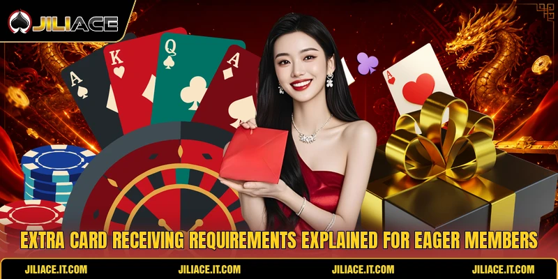 Extra card receiving requirements explained for eager members Extra card receiving requirements explained for eager members