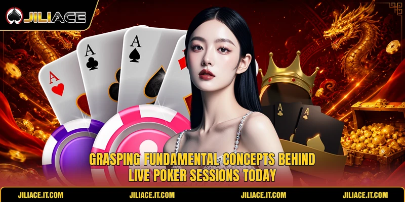 Grasping fundamental concepts behind live poker sessions today Grasping fundamental concepts behind live poker sessions today