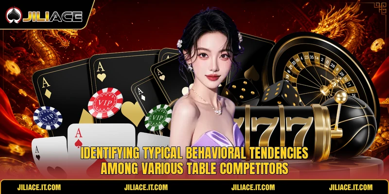 Identifying typical behavioral tendencies among various table competitors Identifying typical behavioral tendencies among various table competitors