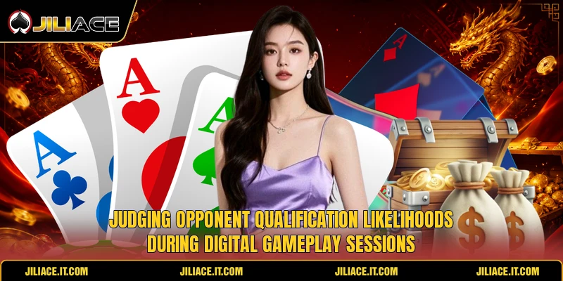 Judging opponent qualification likelihoods during digital gameplay sessions Judging opponent qualification likelihoods during digital gameplay sessions