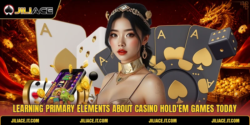 Learning primary elements about casino hold'em games today Learning primary elements about casino hold'em games today