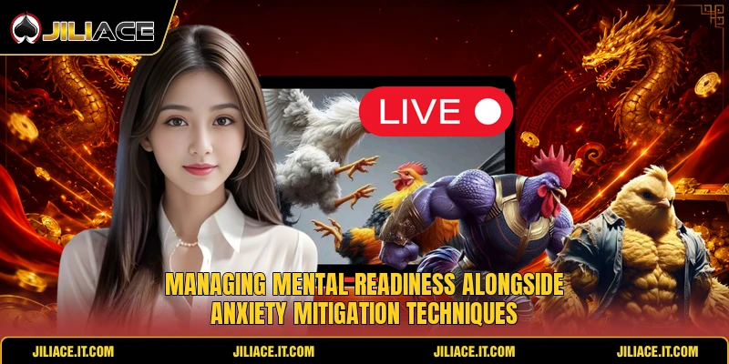Managing mental readiness alongside anxiety mitigation techniques Managing mental readiness alongside anxiety mitigation techniques
