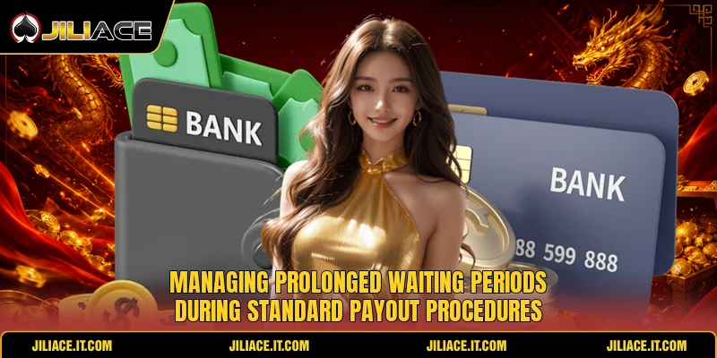 Managing prolonged waiting periods during standard payout procedures Managing prolonged waiting periods during standard payout procedures