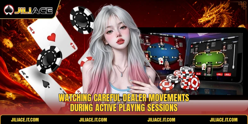 Watching careful dealer movements during active playing sessions Watching careful dealer movements during active playing sessions